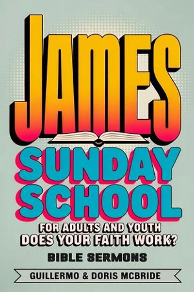 Does your faith work? James: Sunday School: BIBLE CLASS FROM SCRATCH, #67