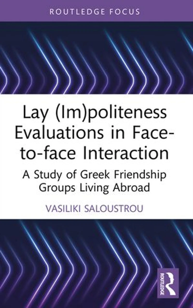 Lay (Im)politeness Evaluations Face-to-face Interaction: A Study of Greek Friendship Groups Living Abroad
