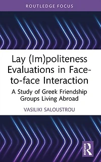Lay (Im)politeness Evaluations Face-to-face Interaction: A Study of Greek Friendship Groups Living Abroad