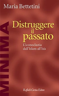 Distruggere il passato: L’iconoclastia dall’Islam all’Isis