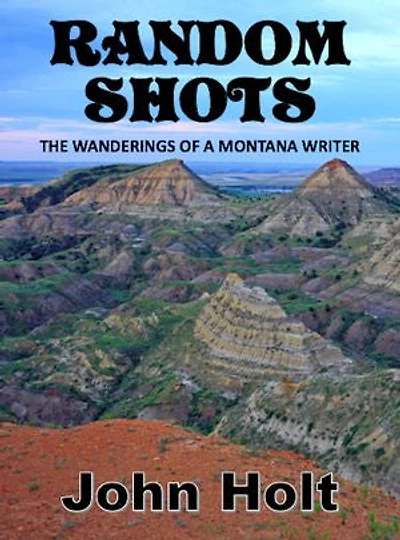 Random Shots: The Wanderings of a Montana Writer
