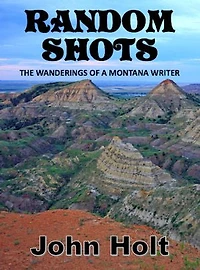 Random Shots: The Wanderings of a Montana Writer