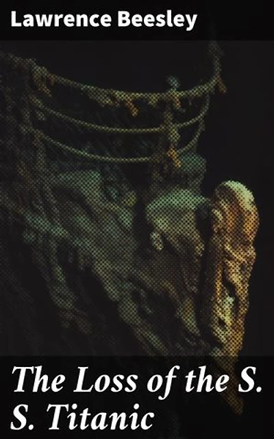 The Loss of the S. S. Titanic: Enriched edition. Its Story and Its Lessons