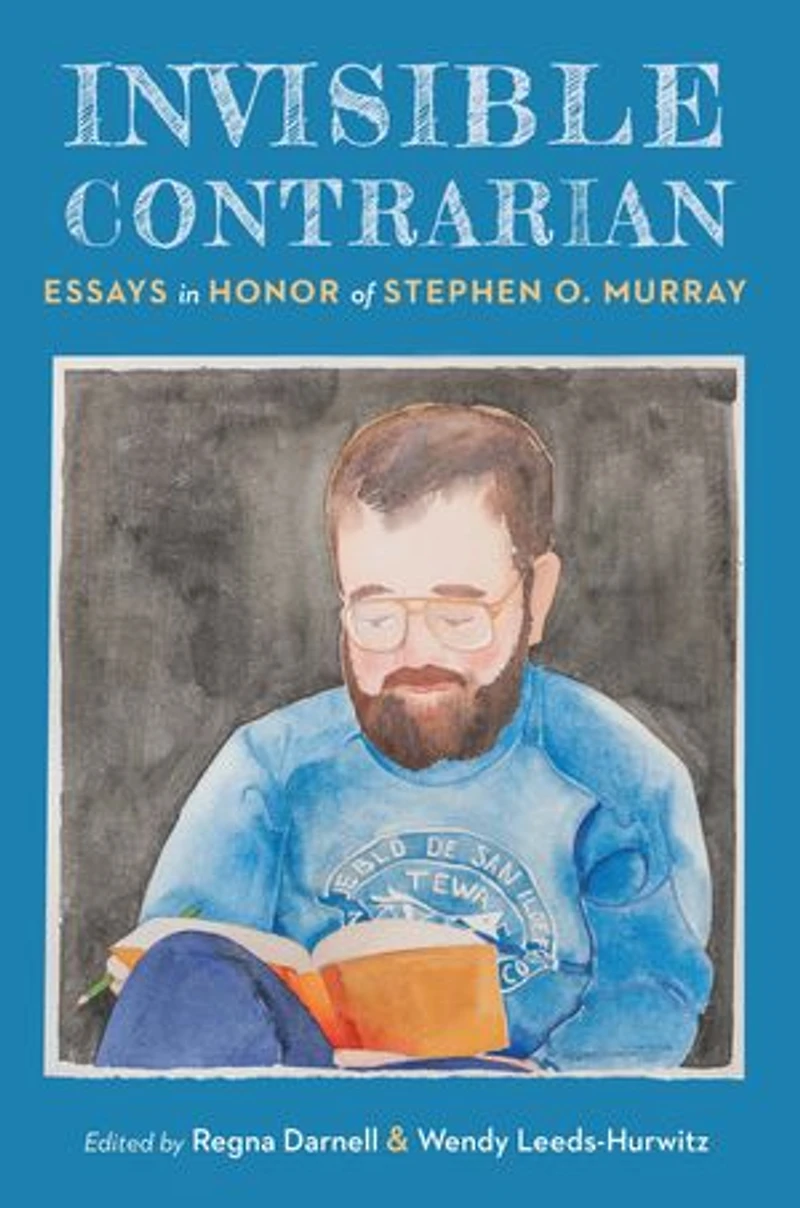 Invisible Contrarian: Essays Honor of Stephen O. Murray