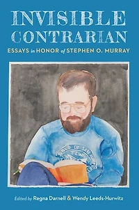 Invisible Contrarian: Essays Honor of Stephen O. Murray