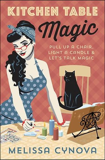 Kitchen Table Magic: Pull Up A Chair, Light Candle & Let's Talk Magic