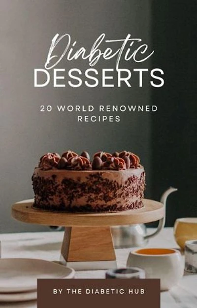Diabetic Desserts: 20 world renowned recipes