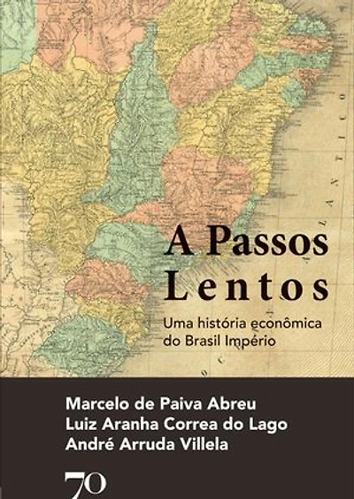 A Passos Lentos: Uma história econômica do Brasil Império