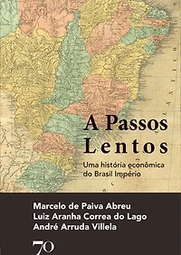 A Passos Lentos: Uma história econômica do Brasil Império
