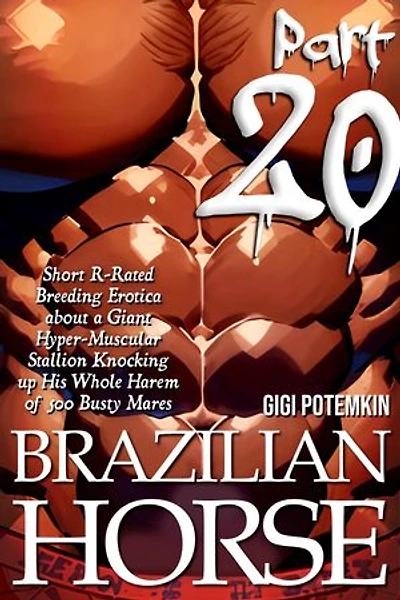 Brazilian Horse (Part 20): Short R-Rated Breeding Erotica about a Giant, Hyper-Muscular Stallion Knocking up His Whole Harem of 500 Busty Mares