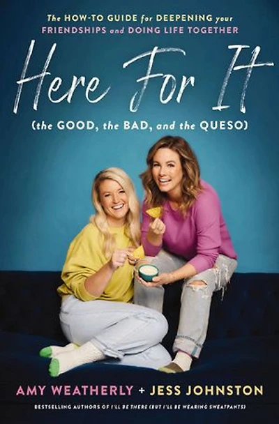 Here for It (the Good, The Bad, and Queso): How-To Guide Deepening Your Friendships Doing Life Together