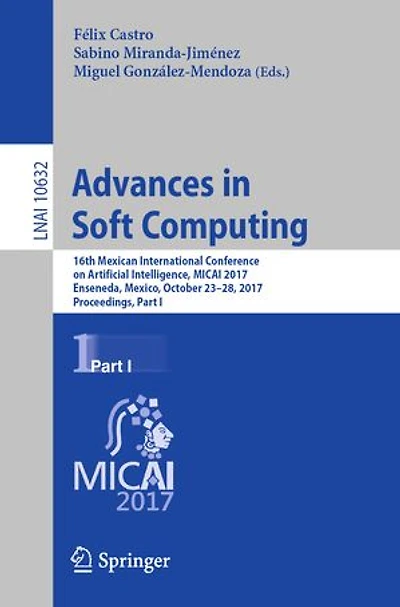 Advances Soft Computing: 16th Mexican International Conference on Artificial Intelligence, MICAI 2017, Enseneda, Mexico, October 23-28, Proceedings, Part I