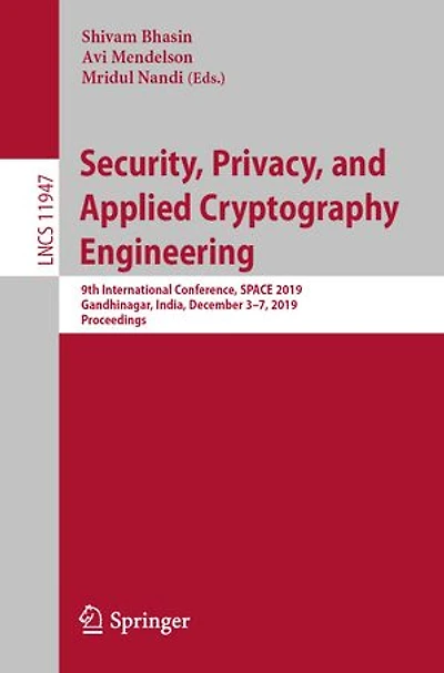 Security, Privacy, And Applied Cryptography Engineering: 9th International Conference, Space 2019, Gandhinagar, India, December 3-7, Proceedings