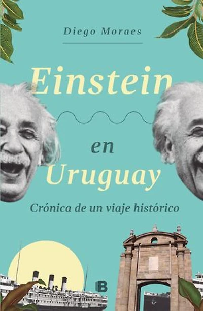 Einstein en Uruguay: Crónica de un viaje histórico