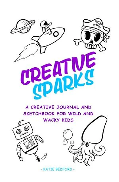 Creative Sparks: A Creative journal and sketchbook for wild and wacky kids