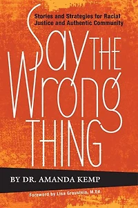 Say the Wrong Thing: Stories and Strategies for Racial Justice and Authentic Community
