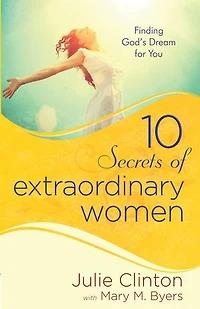 10 Secrets of Extraordinary Women: Finding God's Dream for You