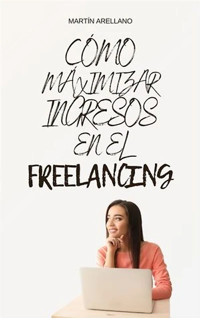 Cómo Maximizar Ingresos en el Freelancing: Diversificación y Gestión del Tiempo
