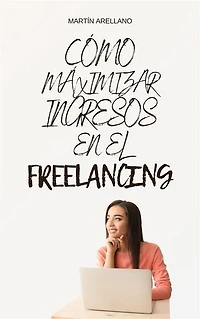 Cómo Maximizar Ingresos en el Freelancing: Diversificación y Gestión del Tiempo