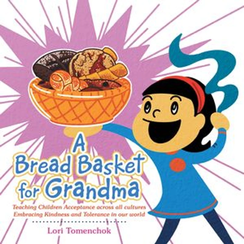 A Bread Basket for Grandma: Teaching Children Acceptance Across All Cultures Embracing Kindness and Tolerance Our World