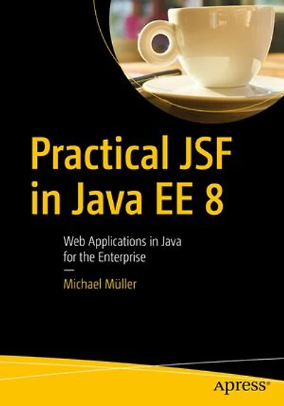 Practical Jsf Java Ee 8: Web Applications For The Enterprise