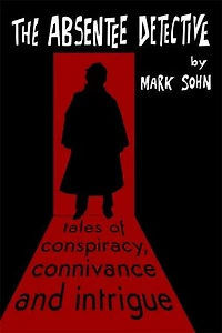 The Absentee Detective - Tales of Conspiracy, Connivance and Intrigue
