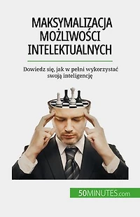 Maksymalizacja możliwości intelektualnych: Dowiedz się, jak w pełni wykorzystać swoją inteligencję