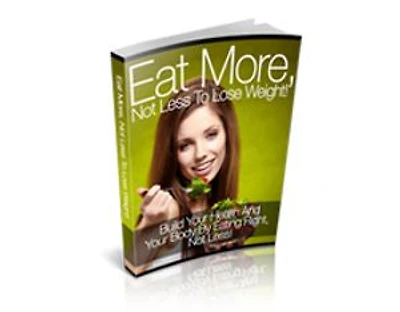 Eat More, Not Less to Lose Weight