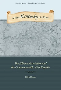 a Mere Kentucky of Place: the Elkhorn Association and Commonwealth's First Baptists