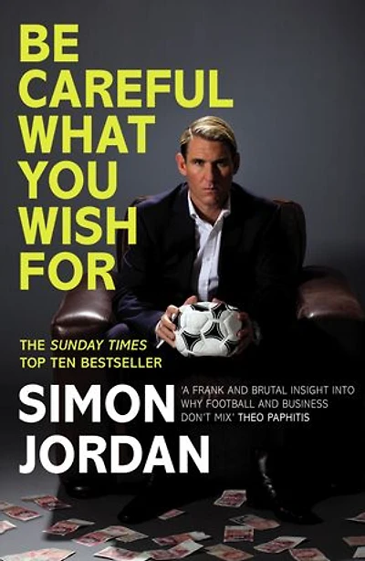 Be Careful What You Wish For: The ultimate book for every football fan