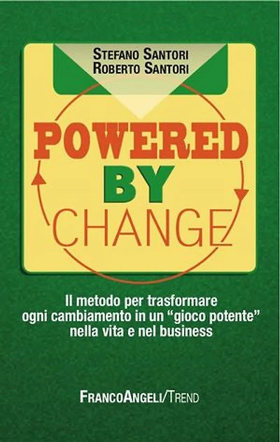 Powered by change. Il metodo per trasformare ogni cambiamento in un "gioco potente" nella vita e nel business