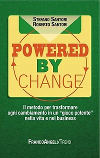 Powered by change. Il metodo per trasformare ogni cambiamento in un "gioco potente" nella vita e nel business