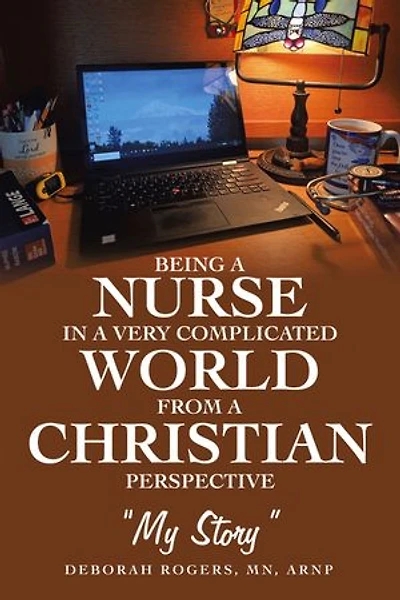 Being a Nurse In a very complicated world From a Christian Perspective: “My Story”