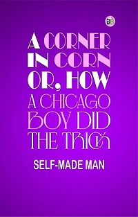 A corner in corn; or, How a Chicago boy did the trick