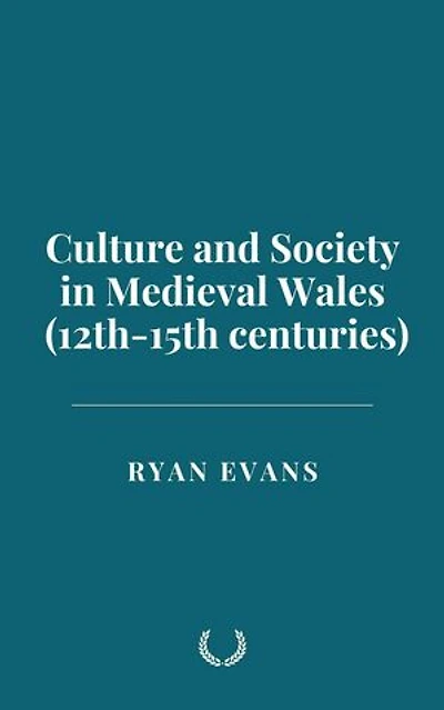 Culture and Society in Medieval Wales (12th-15th centuries)