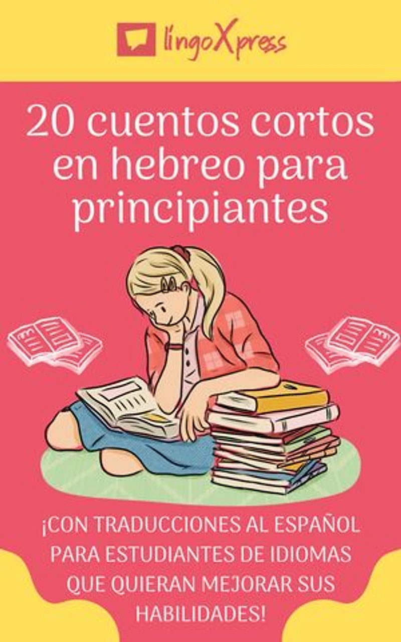 20 cuentos cortos en hebreo para principiantes: ¡Con traducciones al español para estudiantes de idiomas que quieran mejorar sus habilidades!