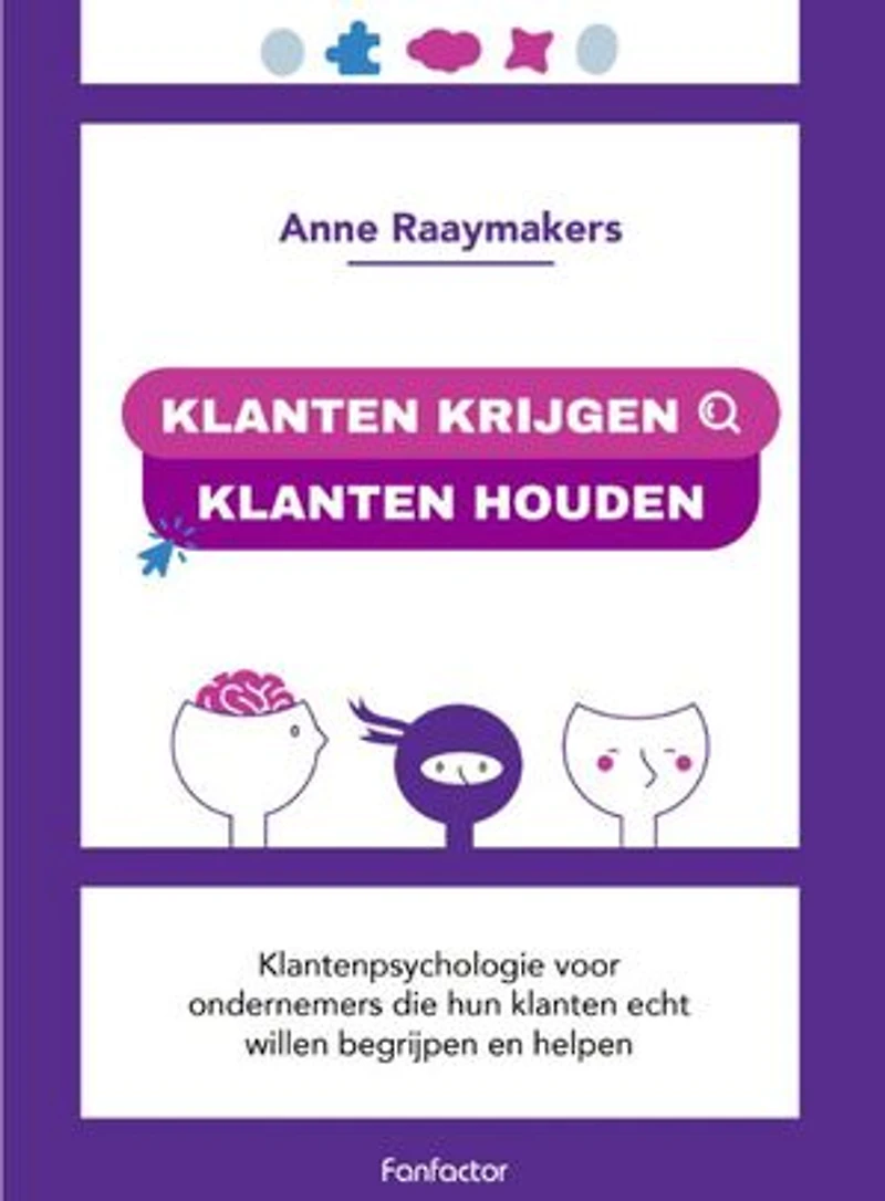 Klanten krijgen klanten houden: Klantenpsychologie voor ondernemers die hun klanten echt willen begrijpen en helpen