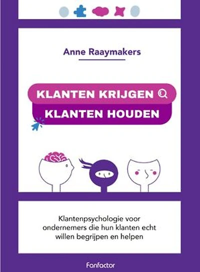 Klanten krijgen klanten houden: Klantenpsychologie voor ondernemers die hun klanten echt willen begrijpen en helpen