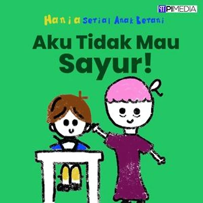 Aku Tidak Mau Sayur!: Serial Anak Berani, #4