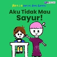Aku Tidak Mau Sayur!: Serial Anak Berani, #4