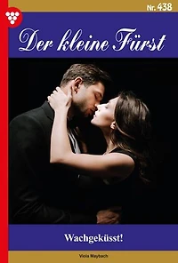 Wach geküsst …: Der kleine Fürst 438 – Adelsroman