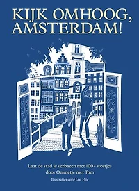 Kijk omhoog, Amsterdam!: Laat de stad je verbazen met 100+ weetjes door Ommetje met Tom