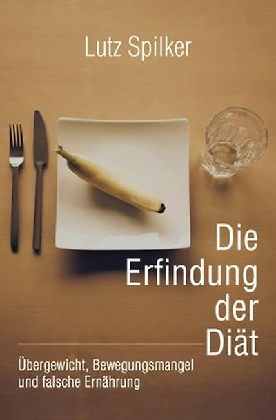 Die Erfindung der Diät: Übergewicht, Bewegungsmangel und falsche Ernährung