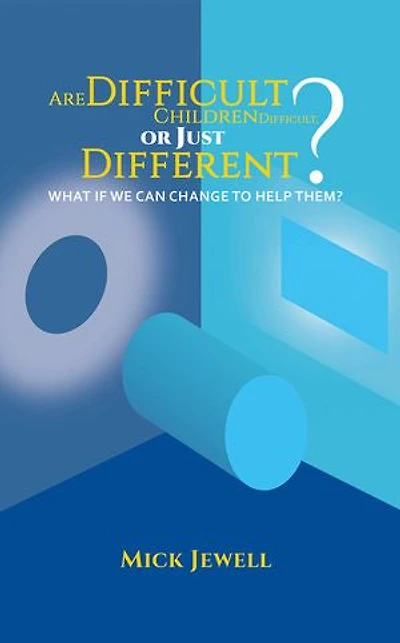Are Difficult Children Difficult, or Just Different? What if We Can Change to Help Them?