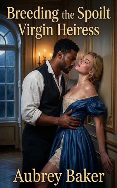 Breeding the Spoilt Virgin Heiress: A Forbidden Regency Historical Erotic Romance