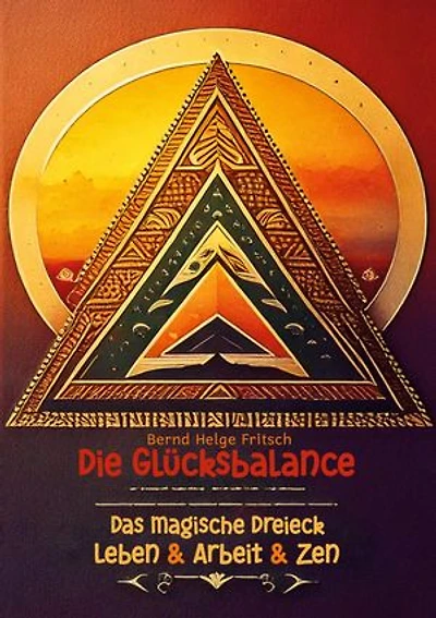 Die Glücksbalance: Das magische Dreieck Leben & Arbeit & Zen