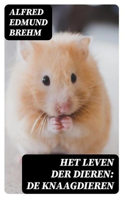 Het Leven der Dieren: De Knaagdieren: Verrijkte editie.