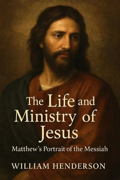 The Life and Ministry of Jesus: Matthew's Portrait of the Messiah