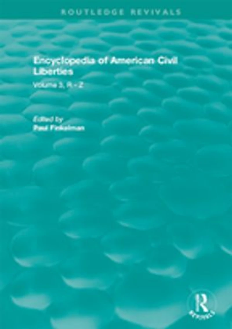 Routledge Revivals: Encyclopedia Of American Civil Liberties (2006): Volume 3, R - Z