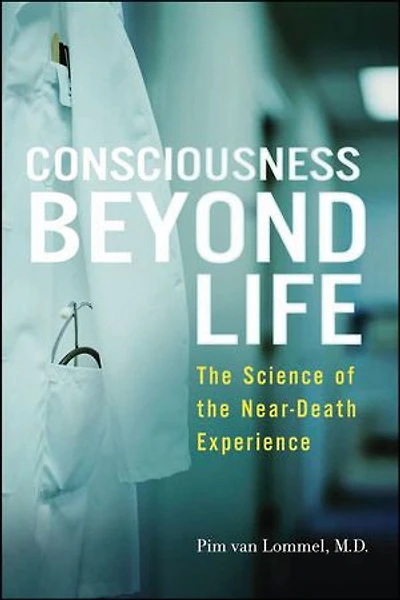 Consciousness Beyond Life: The Science Of Near-death Experience